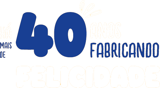 há 40 anos fabricando felicidade